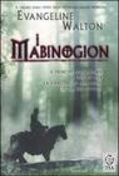 I Mabinogion. Il principe dell'Annwn-I figli di Llyr-La canzone di Rhiannon-L'isola dei Potenti