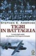 Tigri in battaglia. La storia degli uomini che pilotarono i B-24 sopra la Germania