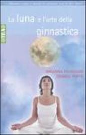 La luna e l'arte della ginnastica. Con il calendario lunare 2006-2011