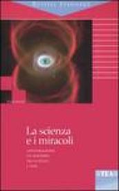 La scienza e i miracoli. Conversazioni sui rapporti tra scienza e fede