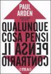 Qualunque cosa pensi, pensa il contrario