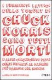 Fermenti lattici dello yogurt di Chuck Norris sono tutti morti e altri cinquecento fatti certi ispirati al ranger più famoso del mondo (I)