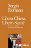 Libera Chiesa. Libero Stato? Il Vaticano e l'Italia da Pio IX a Benedetto XVI