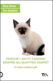 Perché i gatti cadono sempre su quattro zampe? 101 dubbi e curiosità sui gatti