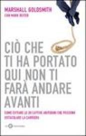 Ciò che ti ha portato qui non ti farà andare avanti. Come evitare le 20 cattive abitudini che possono ostacolare la carriera