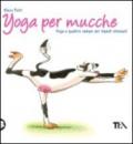 Yoga per mucche. Yoga a quattro zampe per bipedi stressati