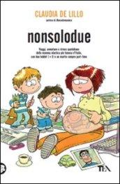 Nonsolodue. Viaggi, avventure e stress quotidiano della mamma elastica più famosa d'Italia, con due hobbit (+1) e un marito sempre part-time