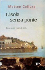 L'isola senza ponte. Donne, uomini e storie della Sicilia