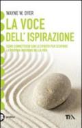 La voce dell'ispirazione. Come connettersi con lo spirito per scoprire la propria missione nella vita