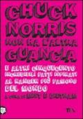 Chuck Norris non ha l'altra guancia e altri cinquecento incredibili fatti ispirati al ranger più famoso del mondo