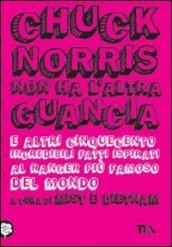 Chuck Norris non ha l'altra guancia e altri cinquecento incredibili fatti ispirati al ranger più famoso del mondo