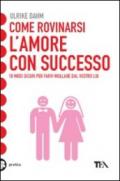 Come rovinarsi l'amore con successo