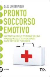 Pronto soccorso emotivo. Una strategia efficace per trovare sollievo immediato in caso di delusioni, perdite o altre sofferenze psicologiche