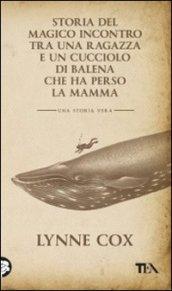 Storia del magico incontro tra una ragazza e un cucciolo di balena che ha perso la mamma