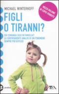 Figli o tiranni? Chi comanda oggi in famiglia? La sorprendente analisi di un fenomeno sempre più diffuso