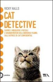 Cat detective. Capire e risolvere i piccoli e grandi misteri dell'universo felino