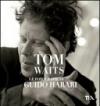 Tom Waits. Le fotografie di Guido Harari. Ediz. illustrata