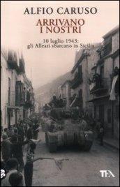 Arrivano i nostri. 10 luglio 1943: gli Alleati sbarcano in Sicilia