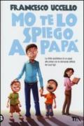 Mo' te lo spiego a papà. La sfida quotidiana di un papà alle prese con le domande difficili dei suoi figli