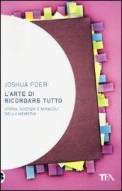 L'arte di ricordare tutto. Storia, scienza e miracoli della memoria