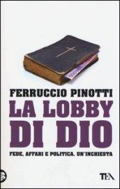 La lobby di Dio. Fede, affari e politica. Un'inchiesta