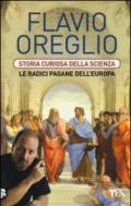 Storia curiosa della scienza. Le radici pagane dell'Europa