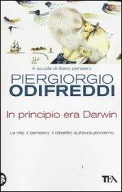 In principio era Darwin. La vita, il pensiero, il dibattito sull'evoluzionismo