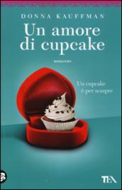 Un amore di cupcake. Ediz. illustrata