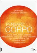 Pensare col corpo. Lavoro, spazi, tempi, relazioni, abbigliamento, linguaggio, cibo, sessualità: ogni nostra scelta di vita ci cambia anche a livello fisico