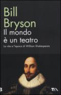 Il mondo è un teatro. La vita e l'epoca di William Shakespeare