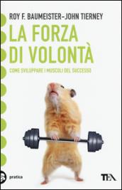 La forza di volontà. Come sviluppare i muscoli del successo