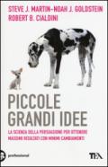 Piccole grandi idee. La scienza della persuasione per ottenere massimi risultati con minimi cambiamenti