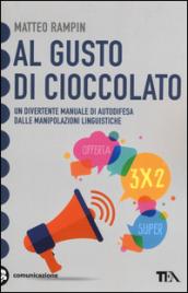 Al gusto di cioccolato. Come smascherare i trucchi della manipolazione linguistica