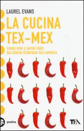 La cucina tex-mex. Storie vere e saporti forti dai confini sconfinati dell'America