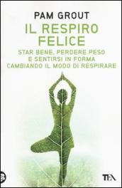 Il respiro felice: Star bene, perdere peso e sentirsi in forma cambiando il modo di respirare