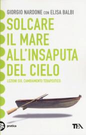 Solcare il mare all'insaputa del cielo. Lezioni sul cambiamento terapeutico