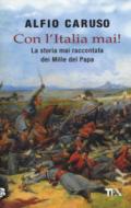 Con l'Italia mai! La storia mai raccontata dei Mille del papa