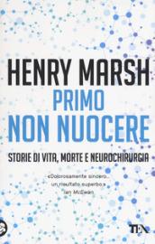 Primo non nuocere. Storie di vita, morte e neurochirurgia