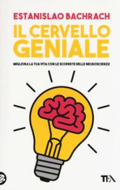 Il cervello geniale. Migliora la tua vita con le scoperte delle neuroscienze