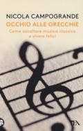 Occhio alle orecchie. Come ascoltare musica classica e vivere felici