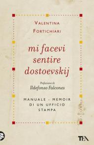 Mi facevi sentire Dostoevskij. Manuale-memoir di un ufficio stampa