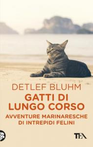 Gatti di lungo corso. Avventure marinaresche di intrepidi felini