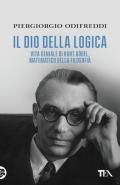 Il dio della logica. Vita geniale di Kurt Gödel, matematico della filosofia