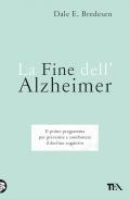 La fine dell'Alzheimer. Il primo programma per prevenire e combattere il declino cognitivo