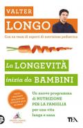 La longevità inizia da bambini. Un nuovo programma di nutrizione per la famiglia per una vita lunga e sana