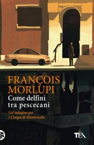 Come delfini tra pescecani. Un'indagine per i Cinque di Monteverde