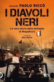 I diavoli neri. La vera storia della battaglia di Mogadiscio