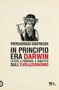 In principio era Darwin. La vita, il pensiero, il dibattito sull'evoluzionismo