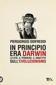 In principio era Darwin. La vita, il pensiero, il dibattito sull'evoluzionismo