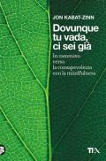 Dovunque tu vada ci sei già. In cammino verso la consapevolezza con la mindfulness